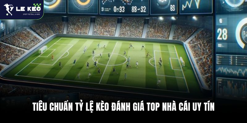 Top Nhà Cái Uy Tín ⭐ Danh Sách Sân Chơi Cá Cược Được Đánh Giá Cao 1 Tiêu chuẩn Tỷ lệ kèo đánh giá top nhà cái uy tín