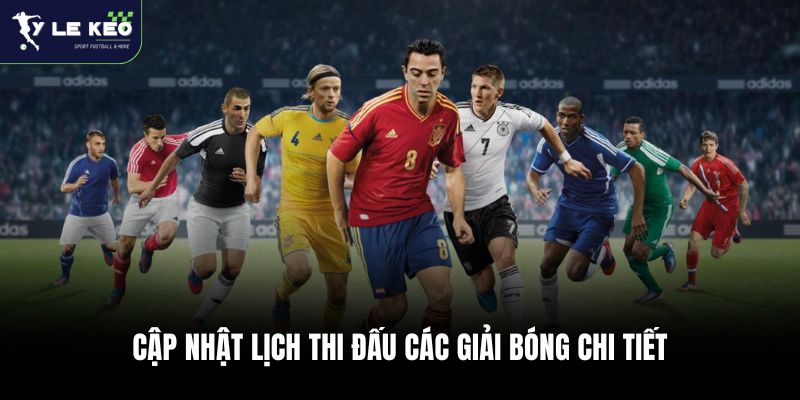 Lịch Thi Đấu Bóng Đá Hôm Nay Và Ngày Mai 26 Cập nhật lịch thi đấu các giải bóng chi tiết