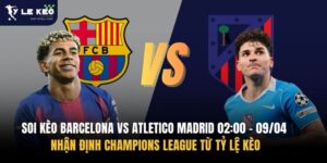Soi kèo Barcelona vs Atletico Madrid 02:00 – 09/04 | Nhận định Champions League từ Tỷ lệ kèo 16 Soi kèo Barcelona vs Atletico Madrid 02:00 – 09/04 | Nhận định Champions League từ Tỷ lệ kèo