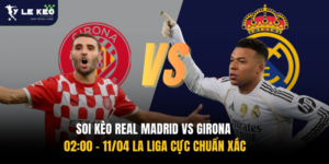 Soi kèo Real Madrid vs Girona 02:00 – 11/04 La Liga cực chuẩn xác 12 Soi kèo Real Madrid vs Girona 02:00 – 11/04 La Liga cực chuẩn xác