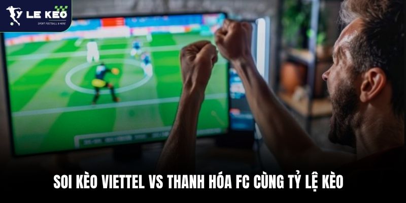 Soi kèo Viettel vs Thanh Hóa FC 19:15 – 10/04 | Nhận định V-League từ Tỷ lệ kèo 3 Soi kèo Viettel vs Thanh Hóa FC cùng Tỷ lệ kèo