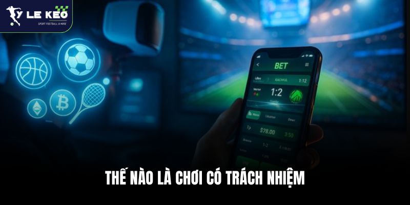 Chơi Có Trách Nhiệm Tại Tỷ Lệ Kèo WC 1 Thế nào là chơi có trách nhiệm
