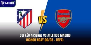 Soi kèo Arsenal vs Atletico Madrid - (03h00 ngày 06/05 – UEFA) 14 Soi kèo Arsenal vs Atletico Madrid - (03h00 ngày 06/05 – UEFA)