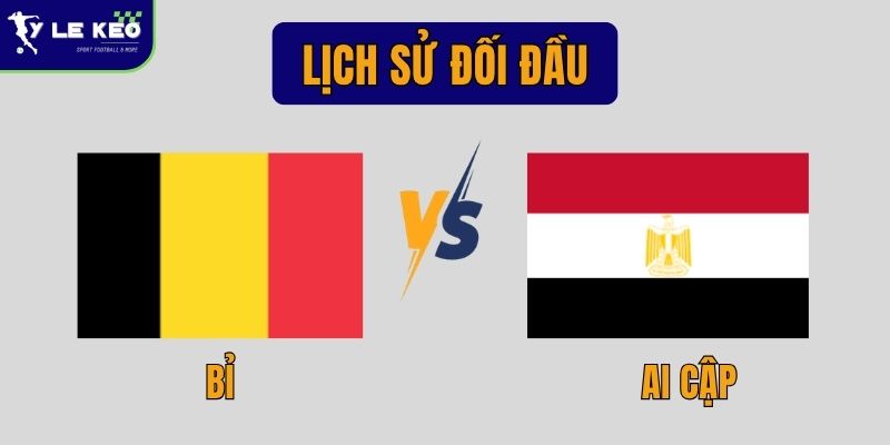 Lịch sử đối đầu Bỉ vs Ai Cập | Cập nhật mới nhất 2026 1 Lịch sử đối đầu Bỉ vs Ai Cập | Cập nhật mới nhất 2026