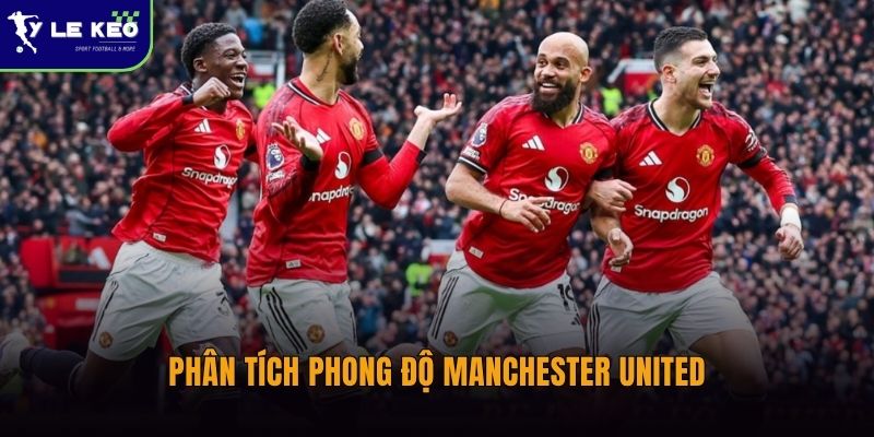 Soi kèo đại chiến Manchester United vs Liverpool (21h30 ngày 03/05 – Ngoại hạng Anh) 1 Phân tích phong độ Manchester United