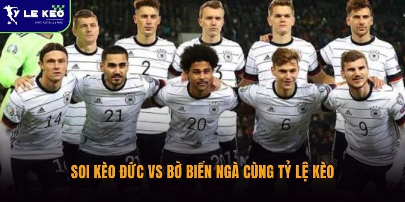 Soi kèo Đức vs Bờ Biển Ngà (02h00 ngày 21/06 – World Cup 2026) 3 Soi kèo Đức vs Bờ Biển Ngà cùng Tỷ lệ kèo