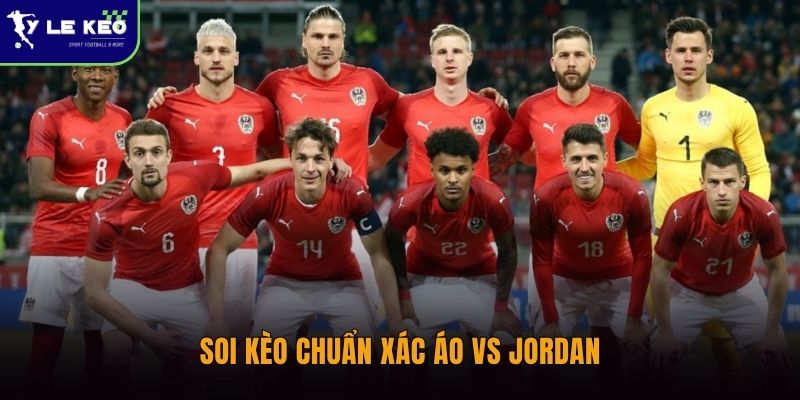 Soi kèo Áo vs Jordan – 17/06 – 11:00 Phân Tích Phong Độ Hai Đội 1 Soi kèo chuẩn xác Áo vs Jordan