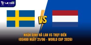 Nhận định Hà Lan vs Thụy Điển (05h00 ngày 21/06 – World Cup 2026) 11 Nhận định Hà Lan vs Thụy Điển (05h00 ngày 21/06 – World Cup 2026)