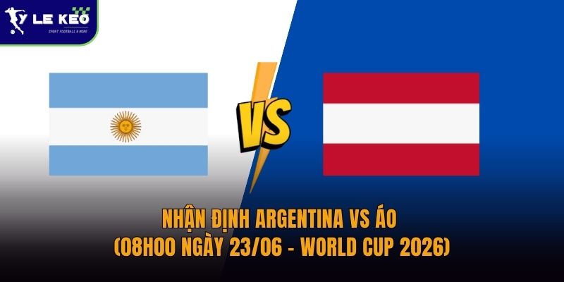 Nhận định Argentina vs Áo (08h00 ngày 23/06 – World Cup 2026) 3 Nhận định Argentina vs Áo (08h00 ngày 23/06 – World Cup 2026)